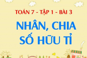 Nhân chia hai số hữu tỉ - Toán 7 bài 3 tập 1
